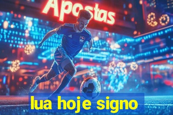 lua hoje signo